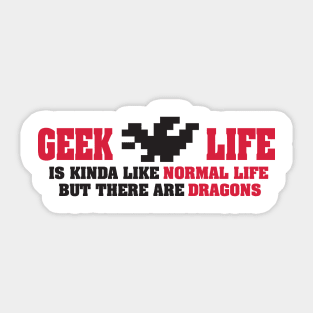 Geek life is kinda like normal life but there are dragons Sticker